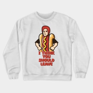 I Think You Should Leave // Hot Dog Meme Design Crewneck Sweatshirt